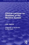 Clinical Lectures on Diseases of the Nervous System (Psychology Revivals) - J-M Charcot, Ruth Harris