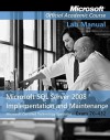 Microsoft SQL Server 2008 Implementation and Maintenance Lab Manual: (70-432) - MOAC (Microsoft Official Academic Course