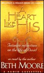 A Heart Like His: Intimate Reflections on the Life of David (Audio) - Beth Moore, Dale McCleskey