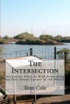 The Intersection: Seventeen Years of Bird Processing on One Street Corner of the World - Tom Cole