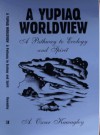 A Yupiaq Worldview: A Pathway To Ecology And Spirit - A. Oscar Kawagley