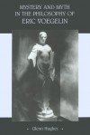 Mystery and Myth in the Philosophy of Eric Voegelin - Glenn Hughes