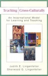 Teaching Cross-Culturally: An Incarnational Model for Learning and Teaching - Judith E. Lingenfelter, Sherwood G. Lingenfelter