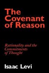 The Covenant of Reason: Rationality and the Commitments of Thought - Isaac Levi