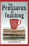 The Pressures of Teaching: How Teachers Cope with Classroom Stress - Maureen Picard Robins