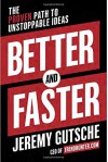 Better and Faster: The Proven Path to Unstoppable Ideas - Jeremy Gutsche