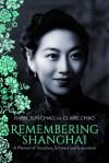 Remembering Shanghai: A Memoir of Socialites, Scholars and Scoundrels - Isabel Sun Chao, Claire Chao