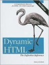 Dynamic HTML: The Definitive Reference - Danny Goodman