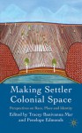 Making Settler Colonial Space: Perspectives on Race, Place and Identity - Tracey Banivanua-mar, Penelope Edmonds, Tracey Banivanua Mar