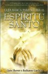 Guia Basica Para Recibir El Espiritu Santo/ Beginner's Guide to Receiving the Holy Spirit - Quin Sherrer, Ruthanne Garlock