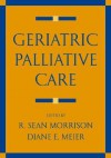 Geriatric Palliative Care - R. Sean Morrison, Diane E. Meier