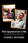 The Spymaster & Me - Robert Eringer