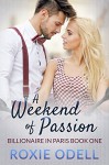 A Weekend of Passion: Steamy Billionaire Romance (Billionaire in Paris Series Book 1) - Roxie Odell