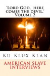 'Lord God, here comes the devil.' Volume 2: American Slave encounters with the the Ku Klux Klan - Federal Writers Project, Stephen Ashley