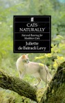 Cats Naturally: Natural Rearing For Healthier Domestic Cats - Juliette De Bairacli Levy