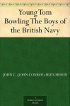 Young Tom Bowling The Boys of the British Navy - John C. (John Conroy) Hutcheson, John B. Greene