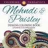 Mehndi & Paisley Designs Coloring Book - Calming Coloring Book (Mehndi Designs and Art Book Series) - Coloring Therapist