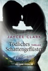 Tödliches Schattengeflüster (German Edition) - Jaycee Clark, Elke Will