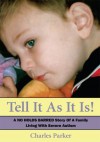 Tell It As It Is:A NO HOLDS BARRED Story Of A Family Living With Severe Autism - Charles Parker