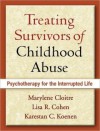 Treating Survivors of Childhood Abuse: Psychotherapy for the Interrupted Life - Marylene Cloitre, Lisa R. Cohen, Karestan C. Koenen