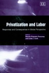 Privatization and Labor: Responses and Consequences in Global Perspective - C. Alexander