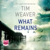 What Remains: David Raker, Book 6 - Tim Weaver, Ben Allen