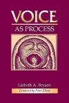 Voice as Process - Lizbeth Bryant, Peter Elbow