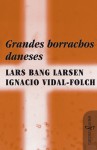 Grandes borrachos daneses - Ignacio Vidal-Folch, Lars Bang Larsen