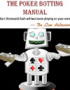 The Poker Botting Manual: Earn Stonecold Cash without even playing on your own - Ian Anderson