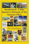 Recollections: A Baby Boomer's Memories of the Fabulous Fifties - Jim Chambers