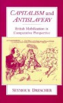 Capitalism and Antislavery: British Mobilization in Comparative Perspective - Seymour Drescher