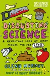 Disgusting Science: A Revolting Look at What Makes Things Gross (Science Sorted) - Glenn Murphy