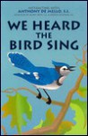 We Heard the Bird Sing: Interacting with Anthony de Mello, S.J - Anthony de Mello