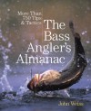 The Bass Angler's Almanac, 2nd: More Than 750 Tips & Tactics - John Weiss