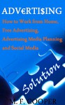 ADVERTISING: How work from home, free advertising, advertising media planning and social media (advertising and promotion belch, online advertising, social media, social media bible) - M. F. COOPER