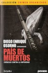 País de Muertos. Crónicas contra la impunidad - Diego Enrique Osorno