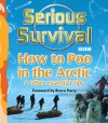 Serious Survival: How to Poo in the Arctic & Other Essential Tips - Marshall Corwin, Bruce Parry