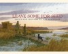 Leave Some for Seed: Essays and Art by Tom Hennessey - Tom Hennessey