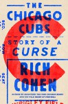 The Chicago Cubs: Story of a Curse - Rich Cohen