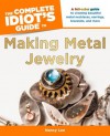 The Complete Idiot's Guide to Making Metal Jewelry (Idiot's Guides) - Nancy Lee