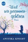 Weil wir zusammengehören (MIRA Star Bestseller Autoren Romance) - Anouska Knight, Ivonne Senn