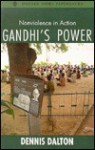 Gandhi's Power: Nonviolence in Action - Dennis Dalton