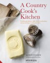 Country Cook's Kitchen: Traditional Culinary Skills, from Breadmaking and Dairy to Preserving and Curing - Alison Walker