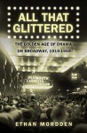 All That Glittered: The Golden Age of Drama on Broadway, 1919-1959 - Ethan Mordden