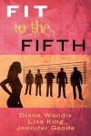 Fit to the Fifth - Diana Wandix, Lisa King, Jennifer Goode