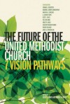 The Future of the United Methodist Church: 7 Vision Pathways - Scott J. Jones, Bishop Bruce Ough