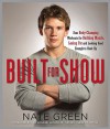 Built for Show: A Guy's Guide to Looking Good Enough to Hook Up - Nate Green