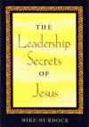 The Leadership Secrets of Jesus - Mike Murdock