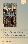 Foundations and Frontiers of Deliberative Governance - John Dryzek