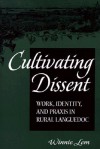 Cultivating Dissent: Work, Identity, and Praxis in Rural Languedoc - Winnie Lem